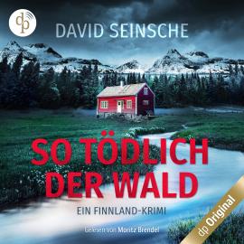 Hörbuch So tödlich der Wald - Ein Finnland-Krimi (Ungekürzt)  - Autor David Seinsche   - gelesen von Moritz Brendel