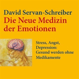 Hörbuch Die neue Medizin der Emotionen  - Autor David Servan-Schreiber   - gelesen von Jürgen Holdorf