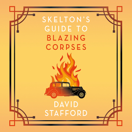 Hörbuch Skelton's Guide to Blazing Corpses  - Autor David Stafford   - gelesen von John Telfer