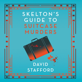 Hörbuch Skelton's Guide to Suitcase Murders  - Autor David Stafford   - gelesen von David Stafford