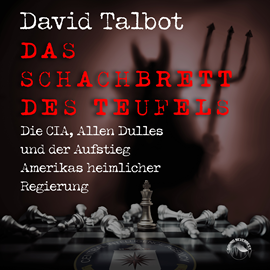 Hörbuch Das Schachbrett des Teufels - Die CIA, Allen Dulles und der Aufstieg Amerikas heimlicher Regierung (ungekürzt)  - Autor David Talbot   - gelesen von Markus Böker
