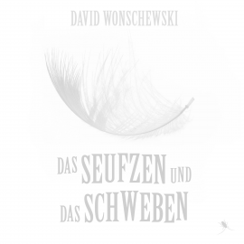 Hörbuch Das Seufzen und das Schweben  - Autor David Wonschewski   - gelesen von David Wonschewski