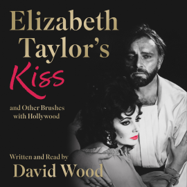 Hörbuch Elizabeth Taylor's Kiss and Other Brushes with Hollywood  - Autor David Wood   - gelesen von David Wood