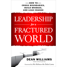 Hörbuch Leadership for a Fractured World - How to Cross Boundaries, Build Bridges, and Lead Change (Unabridged)  - Autor Dean WIlliams   - gelesen von Kevin Pierce