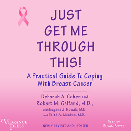 Hörbuch Just Get Me Through This - A Practical Guide to Coping with Breast Cancer, Newly Revised and Updated (Unabridged)  - Autor Deborah A. Cohen, Robert M. Gelfand   - gelesen von Susan Boyce