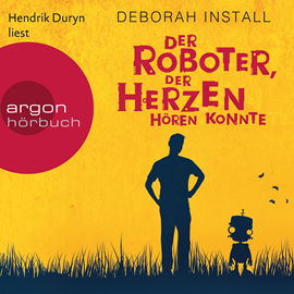 Hörbuch Der Roboter, der Herzen hören konnte  - Autor Deborah Install   - gelesen von Hendrik Duryn