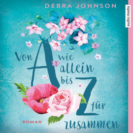 Hörbuch Von A wie allein bis Z für zusammen  - Autor Debra Johnson   - gelesen von Schauspielergruppe