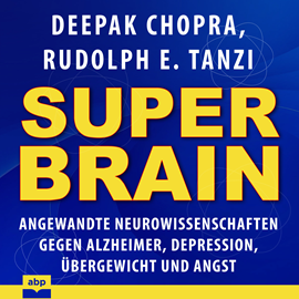 Hörbuch Super-Brain - Angewandte Neurowissenschaften gegen Alzheimer, Depression, Übergewicht und Angst (Ungekürzt)  - Autor Dr. Deepak Chopra   - gelesen von Jan Peter Richter