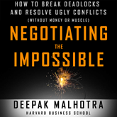 Negotiating the Impossible - How to Break Deadlocks and Resolve Ugly Conflicts (without Money or Muscle) (Unabridged)