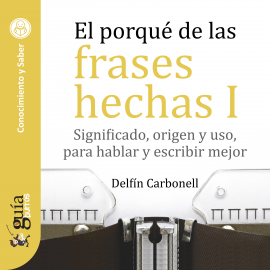 Hörbuch GuíaBurros: El porqué de las frases hechas I  - Autor Delfín Carbonell   - gelesen von María José Bosch