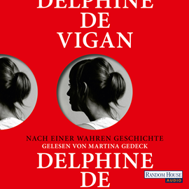 Hörbuch Nach einer wahren Geschichte  - Autor Delphine de Vigan   - gelesen von Martina Gedeck
