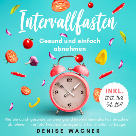 Hörbuch Intervallfasten - Gesund und einfach abnehmen  - Autor Denise Wagner   - gelesen von Constanze Buttmann