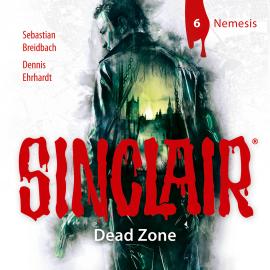 Hörbuch Sinclair, Staffel 1: Dead Zone, Folge 6: Nemesis  - Autor Dennis Ehrhardt, Sebastian Breidbach   - gelesen von Torben Liebrecht