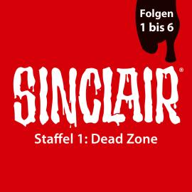 Hörbuch SINCLAIR, Staffel 1: Dead Zone, Folgen: 1-6  - Autor Dennis Ehrhardt, Sebastian Breidbach   - gelesen von Schauspielergruppe