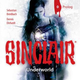 Hörbuch Sinclair, Staffel 2: Underworld, Folge 0: Prolog  - Autor Dennis Ehrhardt, Sebastian Breidbach   - gelesen von Schauspielergruppe