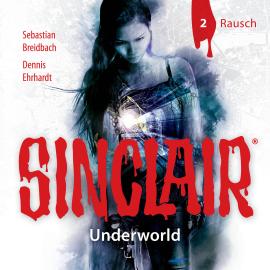 Hörbuch Sinclair, Staffel 2: Underworld, Folge 2: Rausch  - Autor Dennis Ehrhardt, Sebastian Breidbach   - gelesen von Schauspielergruppe