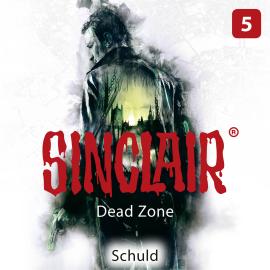 Hörbuch Sinclair, Staffel 1: Dead Zone, Folge 5: Schuld (Gekürzt)  - Autor Dennis Ehrhardt   - gelesen von Diverse Sprecher