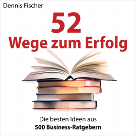 Hörbuch 52 Wege zum Erfolg  - Autor Dennis Fischer   - gelesen von Dennis Fischer