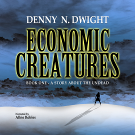 Hörbuch Economic Creatures  - Autor Dennis Nowakowski   - gelesen von Albie Robles