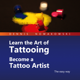 Hörbuch Learn the Art of Tattooing - Become a Tattoo Artist  - Autor Dennis Nowakowski   - gelesen von James Ingram