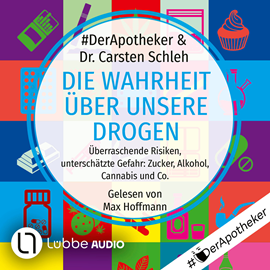 Hörbuch Die Wahrheit über unsere Drogen - Überraschende Risiken, unterschätzte Gefahr: Zucker, Alkohol, Cannabis und Co. (Ungekürzt)  - Autor #DerApotheker, Carsten Schleh   - gelesen von Max Hoffmann