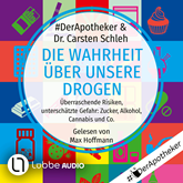 Die Wahrheit über unsere Drogen - Überraschende Risiken, unterschätzte Gefahr: Zucker, Alkohol, Cannabis und Co. (Ungekürzt)