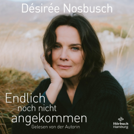 Hörbuch Endlich noch nicht angekommen  - Autor Désirée Nosbusch   - gelesen von Désirée Nosbusch