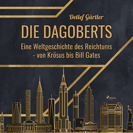 Hörbuch Die Dagoberts - Eine Weltgeschichte des Reichtums - von Krösus bis Bill Gates (Ungekürzt)  - Autor Detlef Gürtler   - gelesen von Martin Molitor
