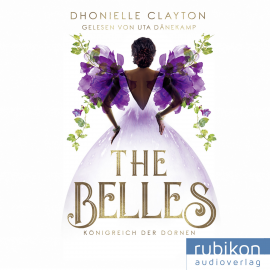 Hörbuch The Belles 2: Königreich der Dornen  - Autor Dhonielle Clayton   - gelesen von Uta Dänekamp