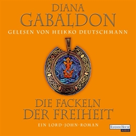 Hörbuch Die Fackeln der Freiheit - Ein Lord-John-Roman  - Autor Diana Gabaldon   - gelesen von Heikko Deutschmann