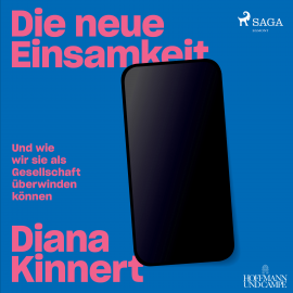 Hörbuch Die neue Einsamkeit: Und wie wir sie als Gesellschaft überwinden können  - Autor Diana Kinnert   - gelesen von Irina Salkow