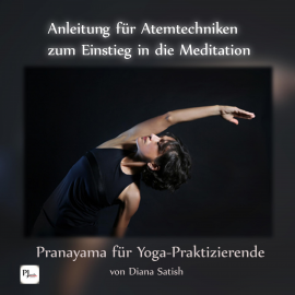 Hörbuch Anleitung für Atemtechniken zum Einstieg in die Meditation: Pranayama für Yoga-Praktizierende  - Autor Diana Satish   - gelesen von Diana Satish