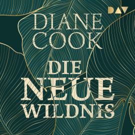 Hörbuch Die neue Wildnis (Ungekürzt)  - Autor Diane Cook   - gelesen von Schauspielergruppe