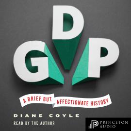 Hörbuch GDP - A Brief but Affectionate History (Unabridged)  - Autor Diane Coyle   - gelesen von Diane Coyle