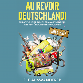 Hörbuch Au revoir Deutschland! Hola Welt  - Autor Die Auswanderer   - gelesen von Felix  Borrmann