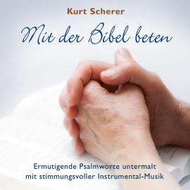Hörbuch Mit der Bibel beten  - Autor Die Bibel   - gelesen von Kurt Scherer
