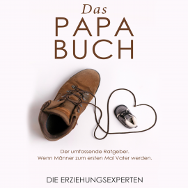 Hörbuch Das Papa Buch  - Autor Die Erziehungsexperten   - gelesen von Marcel Hallensleben