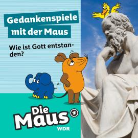 Hörbuch Die Maus, Gedankenspiele mit der Maus, Folge 7: Wie ist Gott entstanden?  - Autor Die Maus   - gelesen von Nikolas Fischer