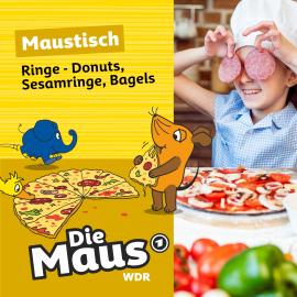 Hörbuch Die Maus, Maustisch, Folge 17: Ringe - Donuts, Sesamringe, Bagels  - Autor Die Maus   - gelesen von Schauspielergruppe