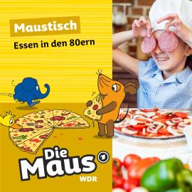 Hörbuch Die Maus, Maustisch, Folge 5: Essen in den 80ern  - Autor Die Maus   - gelesen von Christian Schmitt