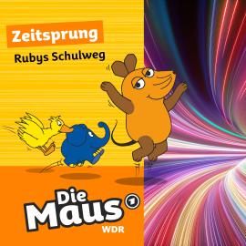 Hörbuch Die Maus, Zeitsprung, Folge 16: Rubys Schulweg  - Autor Die Maus   - gelesen von Schauspielergruppe