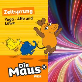 Hörbuch Die Maus, Zeitsprung, Folge 26: Yoga - Affe und Löwe  - Autor Die Maus   - gelesen von Schauspielergruppe