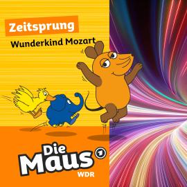 Hörbuch Die Maus, Zeitsprung, Folge 5: Wunderkind Mozart  - Autor Die Maus   - gelesen von Schauspielergruppe
