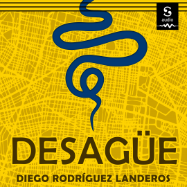 Hörbuch Desagüe  - Autor Diego Rodríguez Landeros   - gelesen von Everardo Camacho