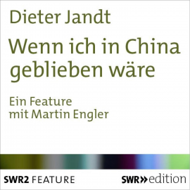 Hörbuch Wenn ich in China geblieben wäre  - Autor Dieter Jandt   - gelesen von Martin Engler