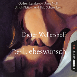 Hörbuch Der Liebeswunsch  - Autor Dieter Wellershoff   - gelesen von Schauspielergruppe