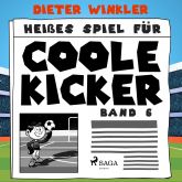 Heißes Spiel für Coole Kicker - Coole Kicker, schnelle Tore, Band 6 (Ungekürzt)