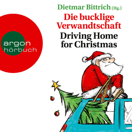 Hörbuch Die bucklige Verwandtschaft - Driving Home for Christmas  - Autor Dietmar Bittrich   - gelesen von Schauspielergruppe