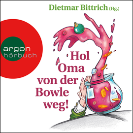Hörbuch Hol Oma von der Bowle weg! - Neue Weihnachtsgeschichten mit der buckligen Verwandtschaft (Gekürzt)  - Autor Dietmar Bittrich   - gelesen von Schauspielergruppe