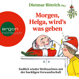 Hörbuch Morgen, Helga, wird's was geben - Weihnachten mit der buckligen Verwandtschaft, Band 9 (Autorisierte Lesefassung)  - Autor Dietmar Bittrich   - gelesen von Schauspielergruppe